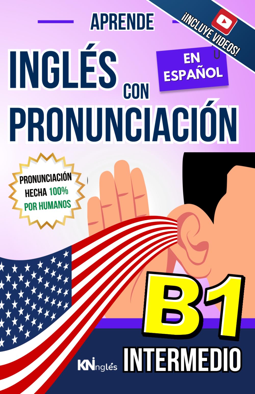 APRENDE INGLÉS CON PRONUNCIACIÓN EN ESPAÑOL - NIVEL INTERMEDIO B1 - INGLÉS PARA LATINOS / HISPANOS - INGLÉS CON PRONUNCIACIÓN: Habla Fluido y Aprende ... INGLÉS ES TAN FÁCIL COMO LEER EN ESPAÑOL)