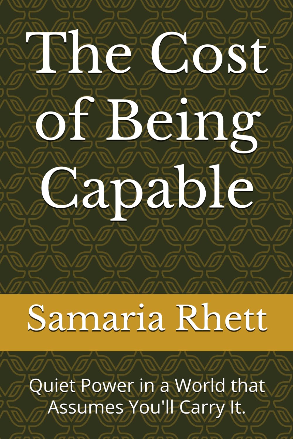 The Cost of Being Capable: Quiet Power in a World that Assumes You'll Carry It.