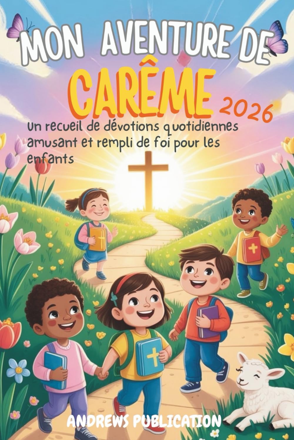 Mon Aventure de Carême 2026: Un recueil de dévotions quotidiennes amusant et rempli de foi pour les enfants
