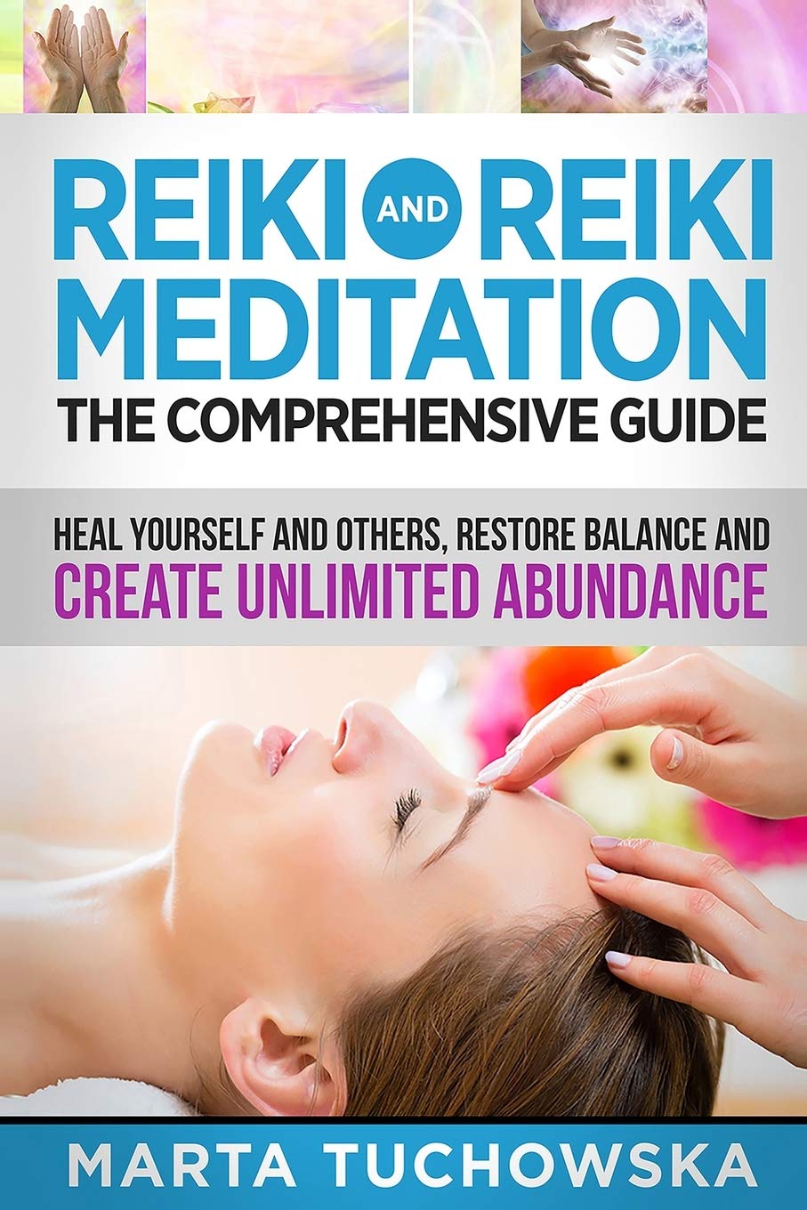 Reiki and Reiki Meditation: The Comprehensive Guide: Heal Yourself and Others, Restore Balance and Create Unlimited Abundance: 2 (Spiritual Wellness, Spirituality)
