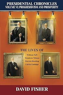 Presidential Chronicles Volume VI: Progressivism and Prosperity: The Lives of William Taft, Woodrow Wilson, Warren Harding, and Calvin Coolidge (Presidential Chronicles - Volumes)