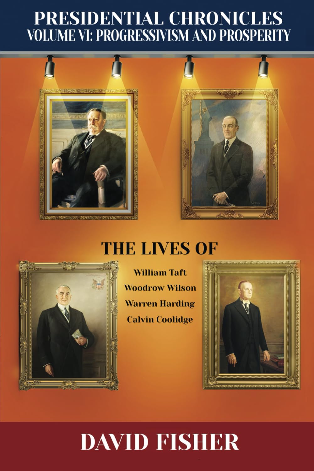 Presidential Chronicles Volume VI: Progressivism and Prosperity: The Lives of William Taft, Woodrow Wilson, Warren Harding, and Calvin Coolidge      Paperback – September 2, 2023