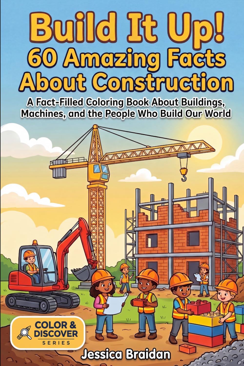 Build It Up! 60 Amazing Facts About Construction: A Fact-Filled Coloring Book About Buildings, Machines, and the People Who Build Our World (COLOR & DISCOVER)