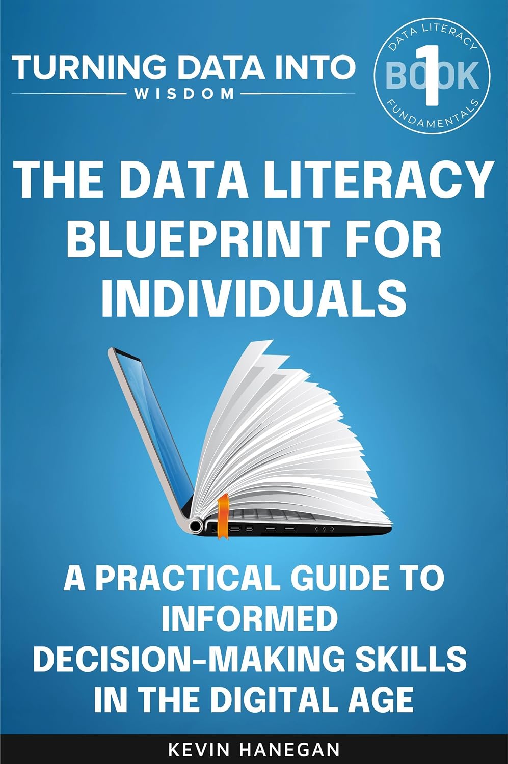 The Data Literacy Blueprint for Individuals: A Practical Guide to Informed Decision-Making Skills in the Digital Age (Data Literacy Fundamentals Book 1)