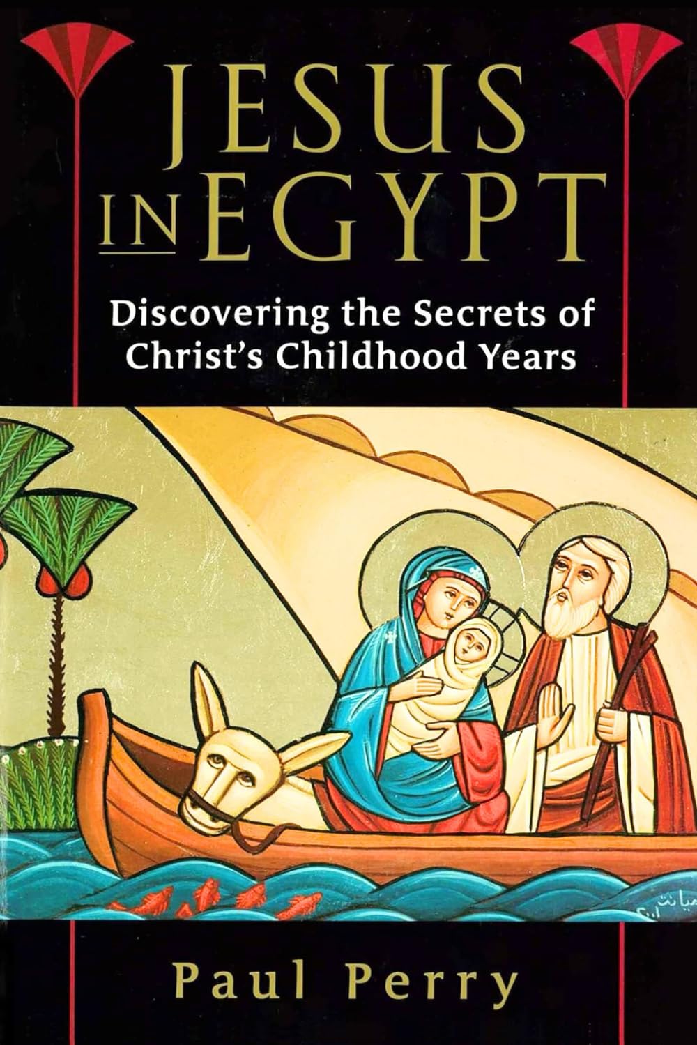Jesus in Egypt: Discovering the Secrets of Christ's Childhood Years