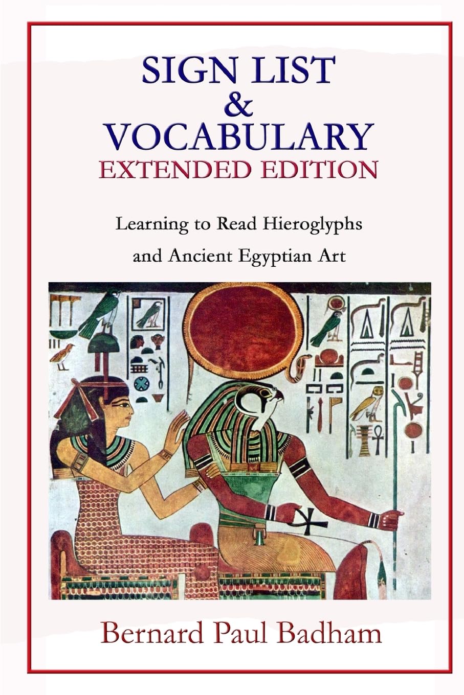 Sign List & Vocabulary EXTENDED EDITION Learning to Read Hieroglyphs and Ancient Egyptian Art (Reading hieroglyphs and ancient Egyptian art)