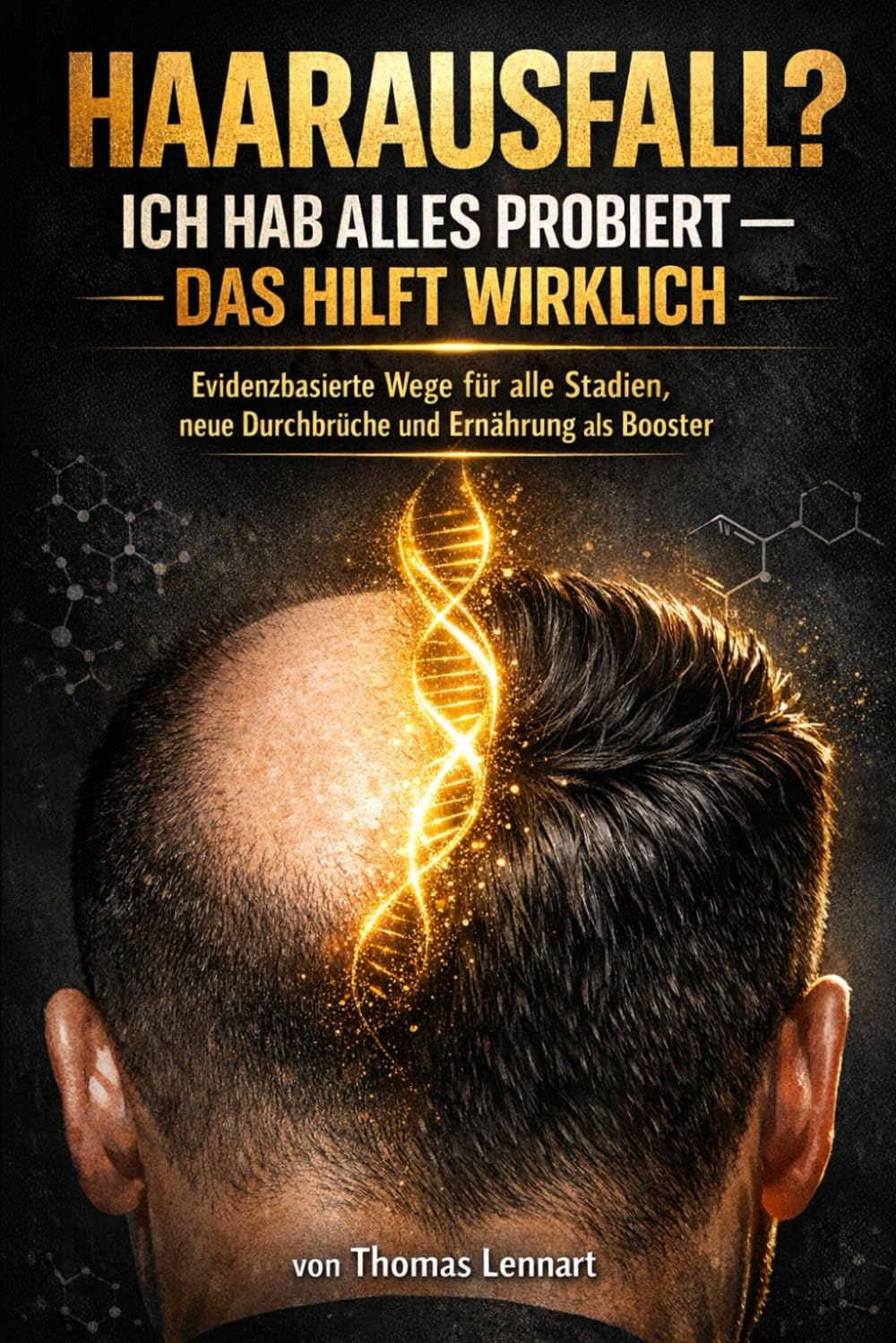 Haarausfall? Ich hab alles probiert – das hilft wirklich: Evidenzbasierte Wege für alle Stadien, neue Durchbrüche und Ernährung als Booster