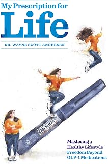 My Prescription for Life: Mastering a Healthy Lifestyle, Freedom Beyond GLP-1 Medications