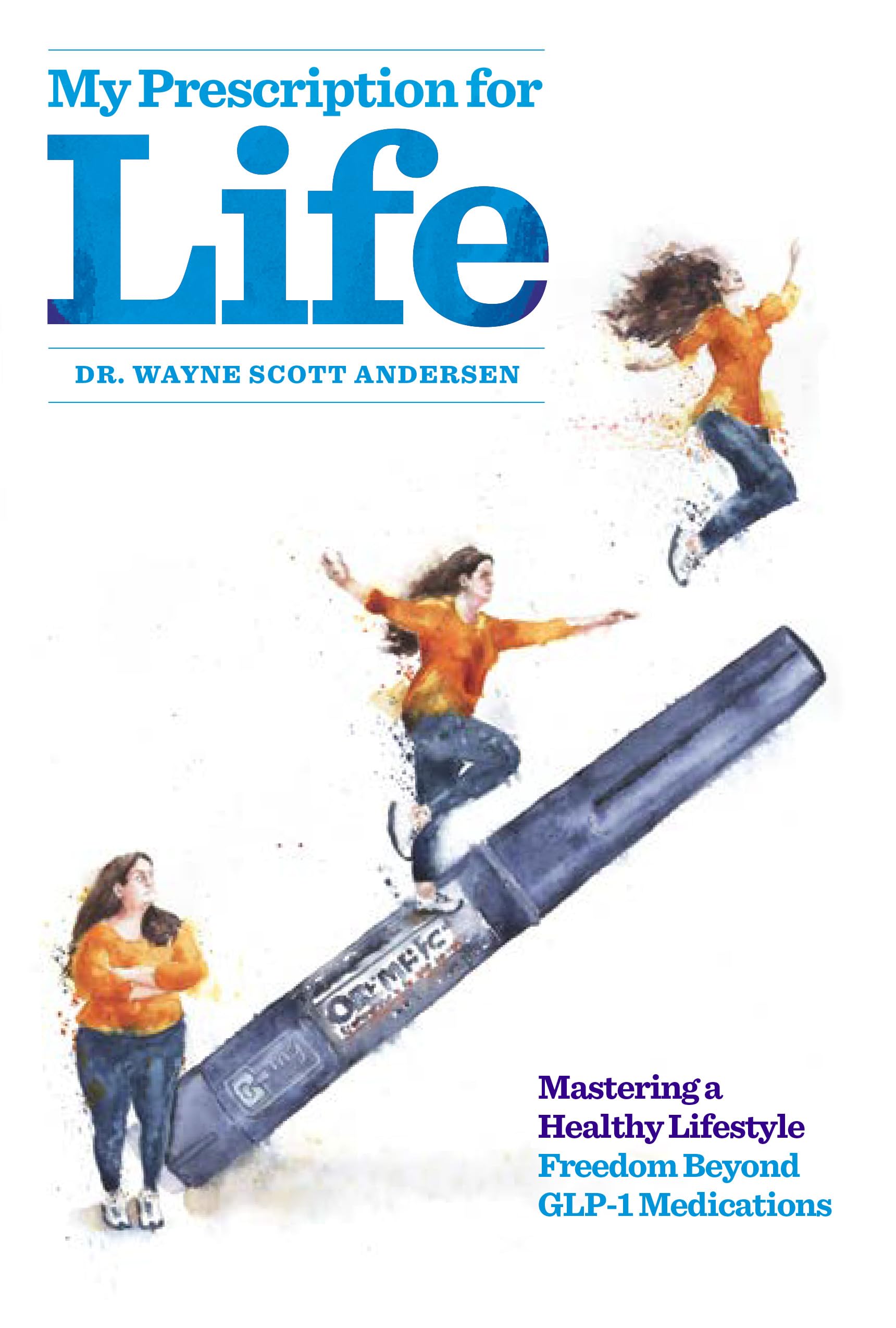 My Prescription for Life [GLP-1s Explained]: Mastering a Healthy Lifestyle, Freedom Beyond GLP-1 Medications