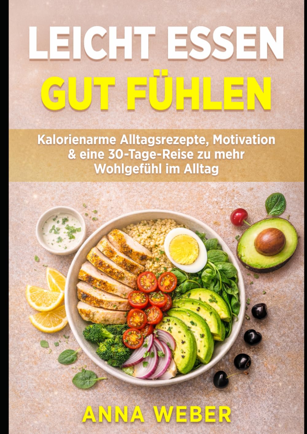 Leicht essen. Gut fühlen.: Kalorienarme Alltagsrezepte, Motivation & eine 30-Tage-Reise zu mehr Wohlgefühl im Alltag