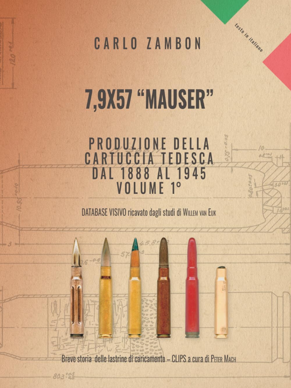 7,9x57 “MAUSER” PRODUZIONE DELLA CARTUCCIA TEDESCA DAL 1888 AL 1945 – Volume I° (Military Ammunition)