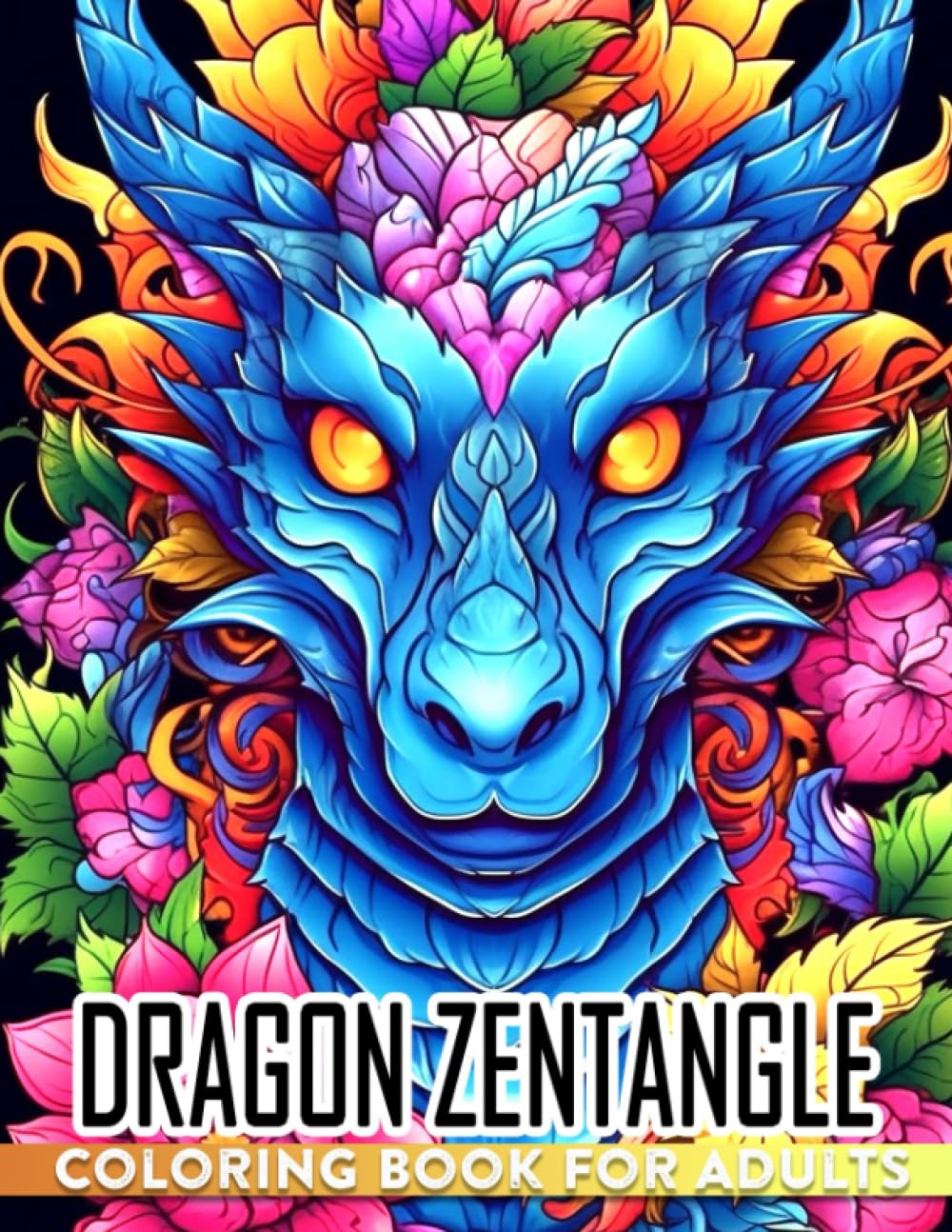 Dragon Zentangle Coloring Book For Adults: 30 pages of stress-relieving dragon illustrations for any occasion, perfect for friends, teens, homies, or