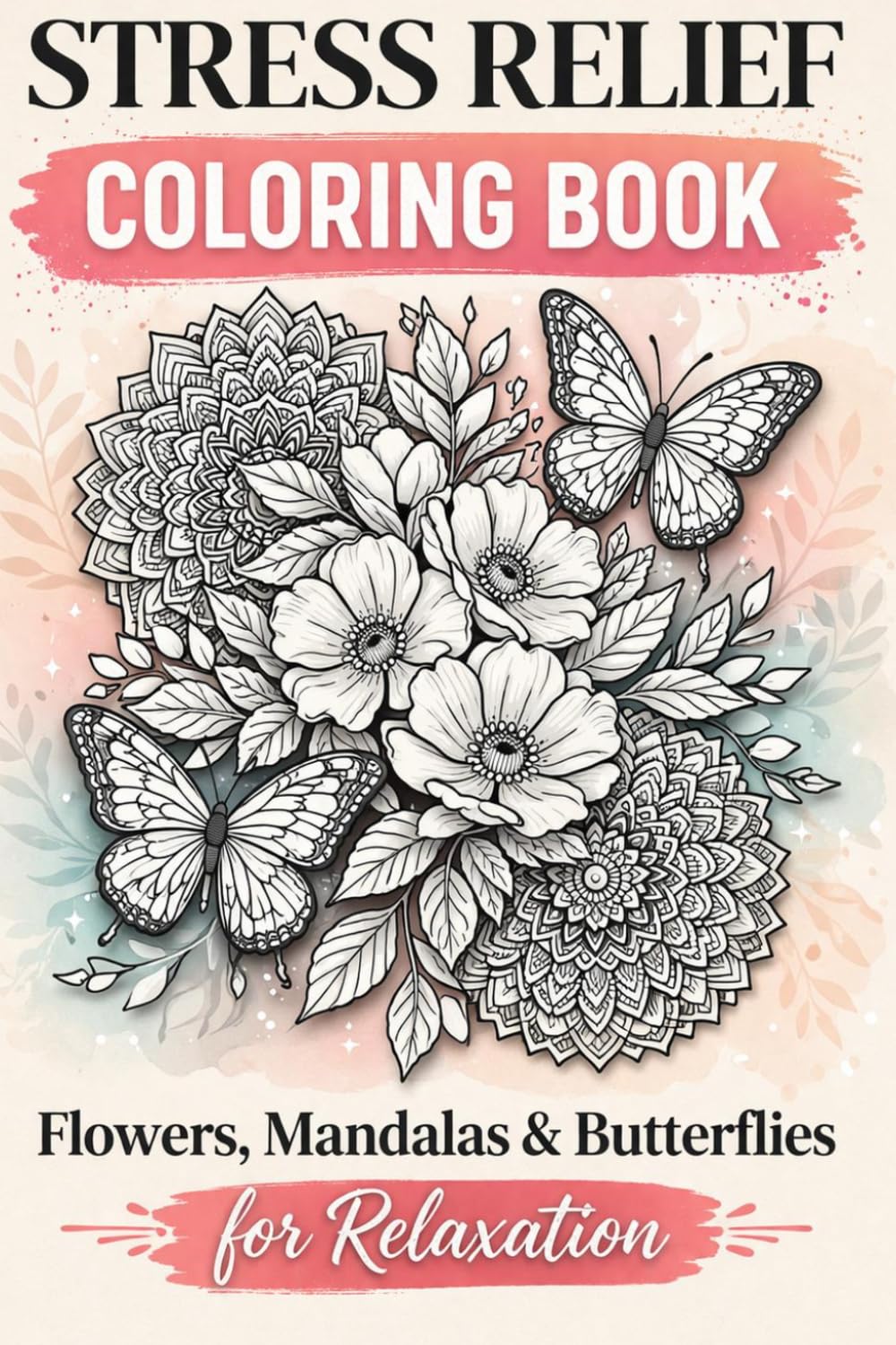 Adult Anti-Stress Coloring Book: Flowers, Mandalas & Butterflies for Relaxation and Mindfulness and Stress Relief (Stress Relif Coloring Books for Adults)