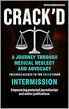 CRACK'D: A Journey Through Medical Neglect and Advocacy: Part 1