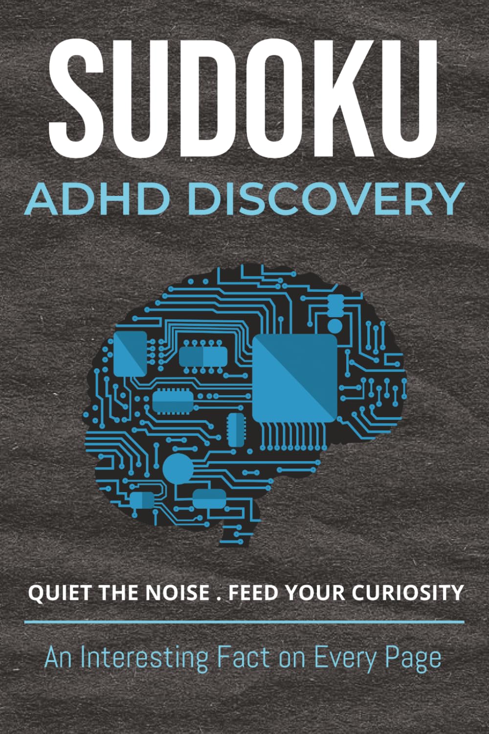 ADHD Focus Sudoku Puzzle Book: Sudoku Puzzles for People with ADHD| Relaxing puzzles to improve focus| 6 x 9 Inches, 111 Pages | 50+ Puzzles | Solutions Included