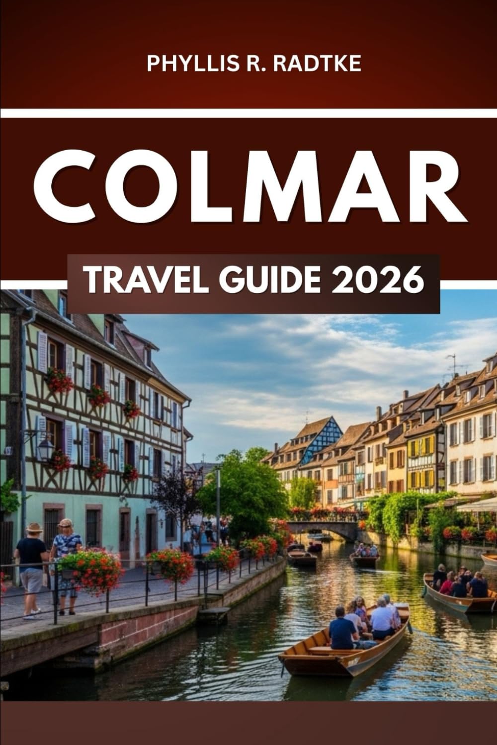 COLMAR TRAVEL GUIDE 2026: “Where History Whispers and Adventure Awaits Around Every Turn”