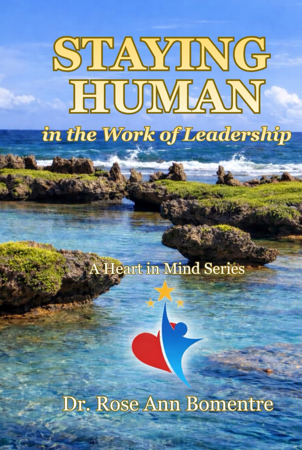 Staying Human in the Work of Leadership: A Heart In Mind Series