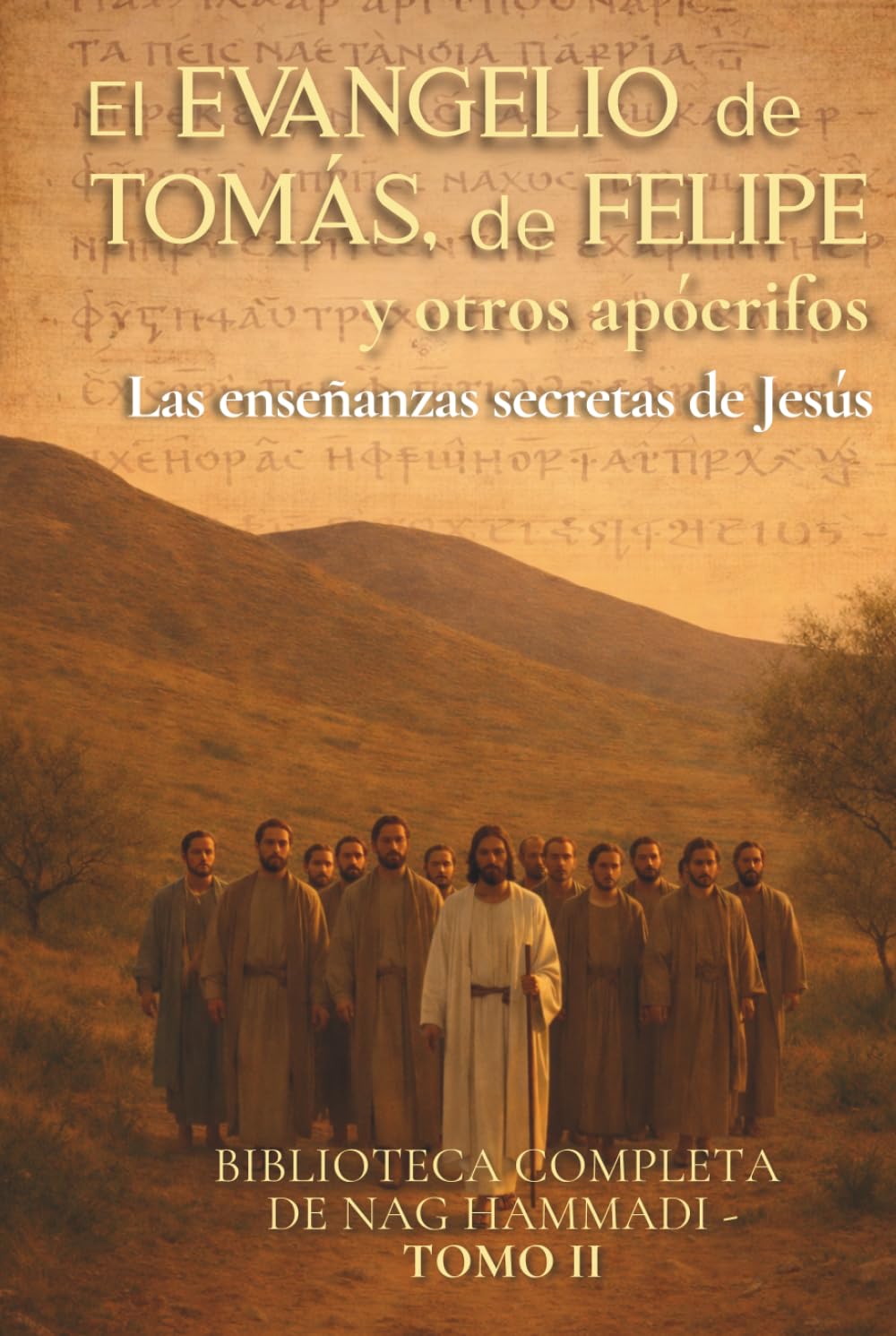 El Evangelio de Tomás, de Felipe y otros apócrifos : Las enseñanzas secretas de Jesús: Biblioteca completa de Nag Hammadi Tomo II (Evangelios Apócrifos de Nag Hammadi)
