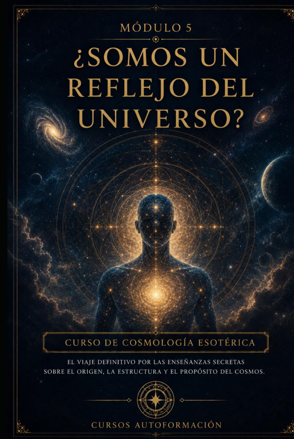 ¿Somos un reflejo del universo?: CURSO DE COSMOLOGÍA ESOTÉRICA: El viaje definitivo por las enseñanzas secretas sobre el origen, la estructura y el propósito del cosmos