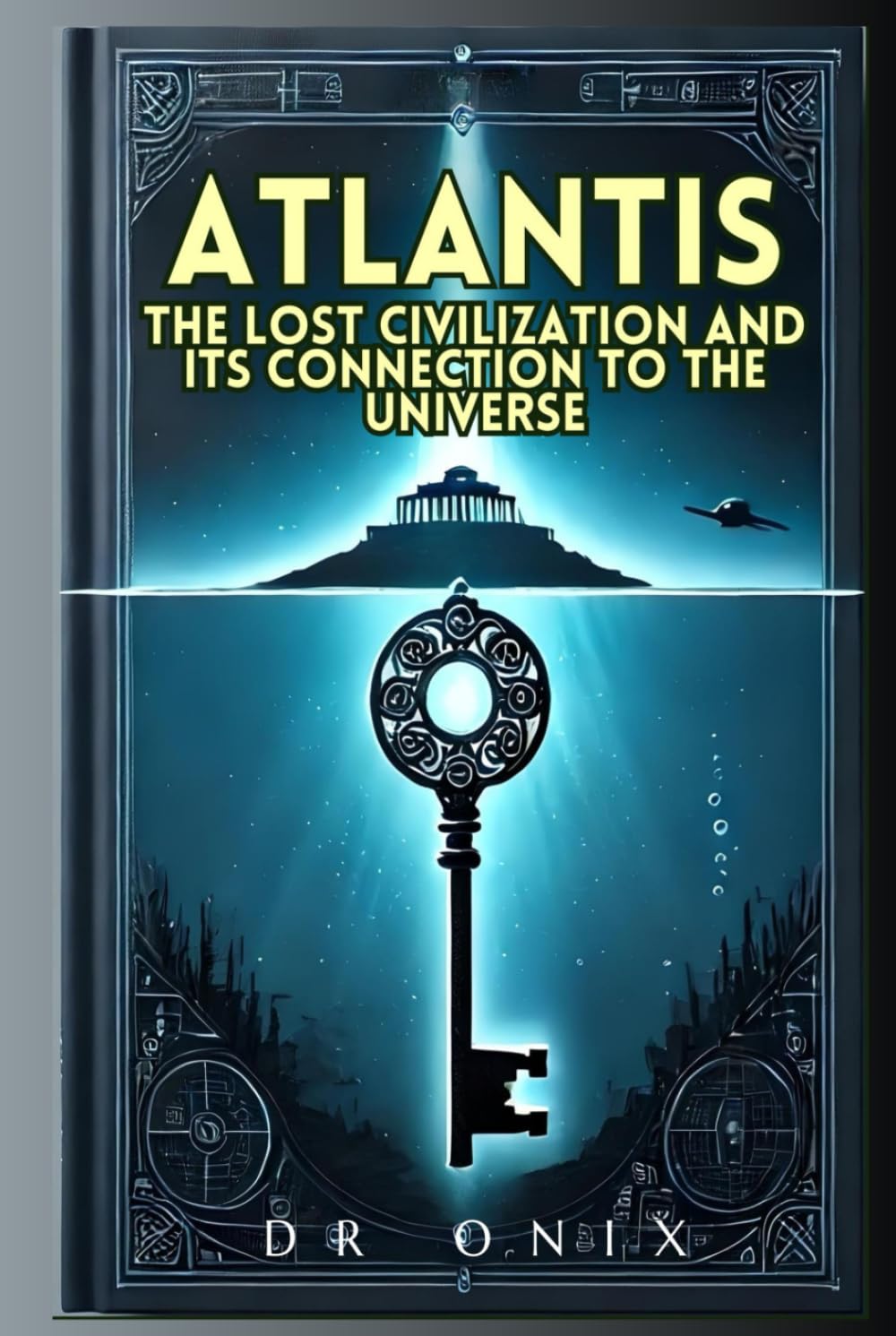 ATLANTIS: THE LOST CIVILIZATION AND ITS CONNECTION TO THE UNIVERSE: How the Atlantean teachings can reveal hidden truths about our existence, WITHOUT falling into fantasies! (atlantis lost continent)
