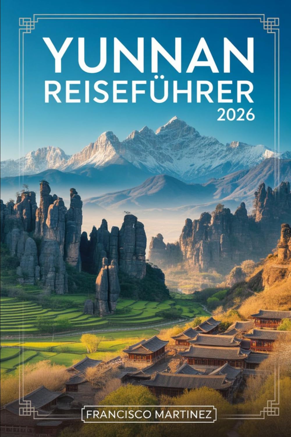 Yunnan Reiseführer 2026: Ihr vollständiger Leitfaden für Kunming, Dali, Lijiang und Shangri-La – mit Reiserouten, lokalem Essen, Kultur und praktischen Tipps für Erstbesucher