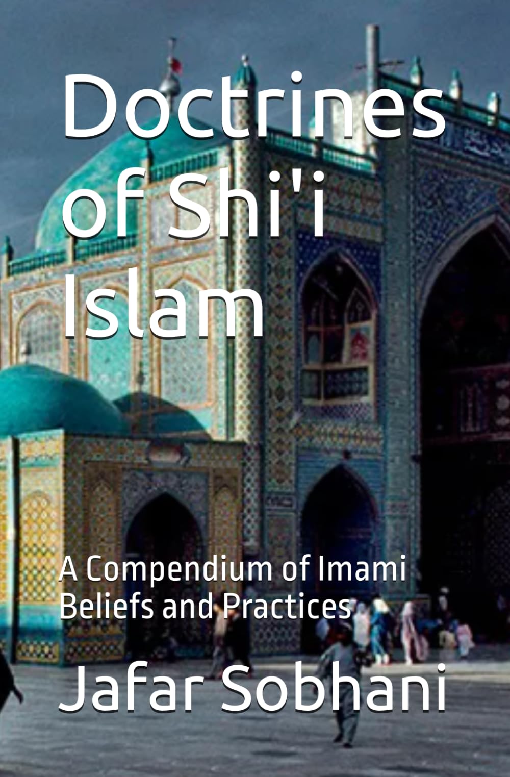 Doctrines of Shi'i Islam: A Compendium of Imami Beliefs and Practices