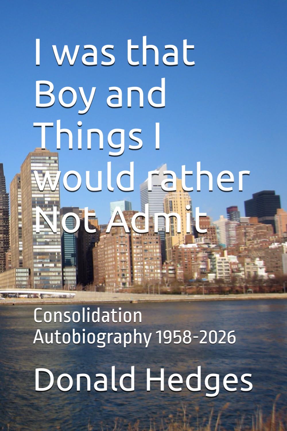 I was that Boy and Things I would rather Not Admit: Consolidation Autobiography 1958-2026 (In the role of Boy)