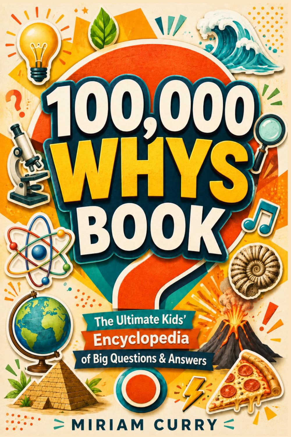 100000 Whys Book: The Ultimate Kids' Encyclopedia of Big Questions & Answers to Spark Curiosity and Encourage Smart Thinking