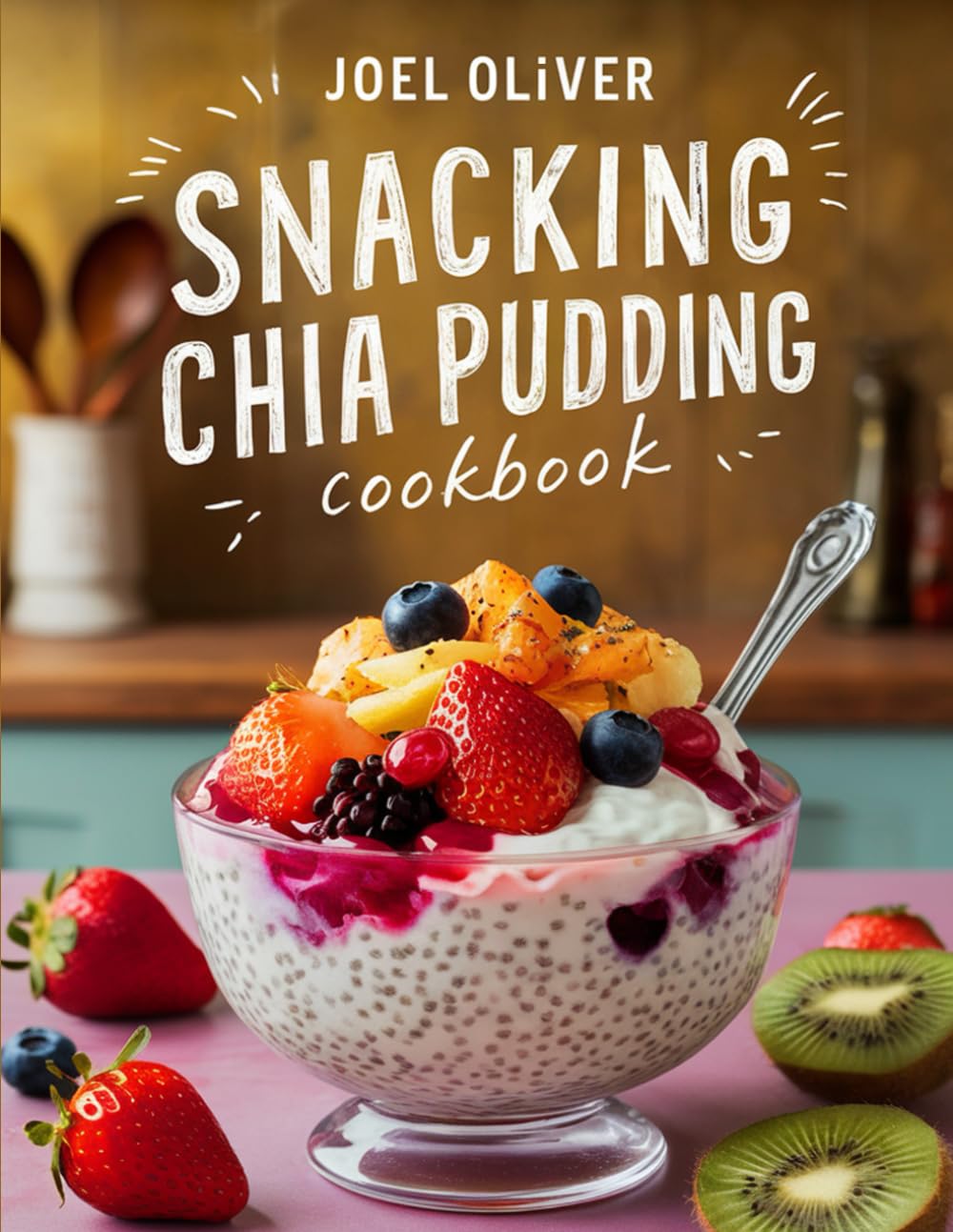 SNACKING CHIA PUDDING COOKBOOK: Mouthwatering, Creamy, and Perfect for All Ages – Quick and Easy Chia Pudding Recipes for Healthy Snacking, Sweet ... Nutritious Treats (SNACK FOR EVERYONE)