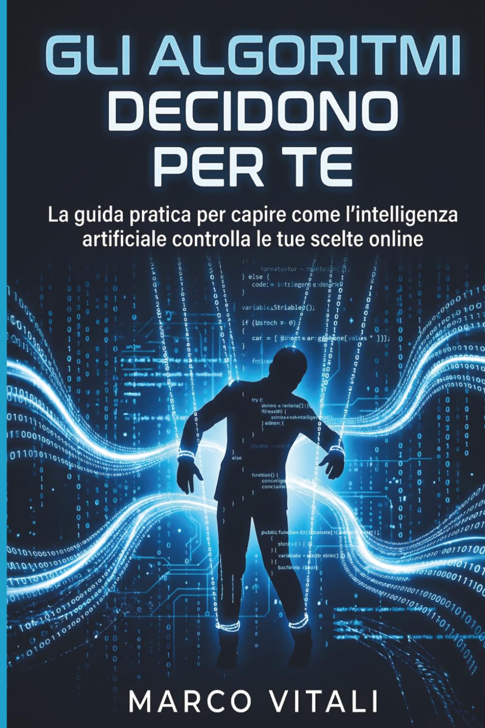 GLI ALGORITMI DECIDONO PER TE: Come l'intelligenza artificiale controlla feed, scelte e libertà digitale — e come riprendere il controllo