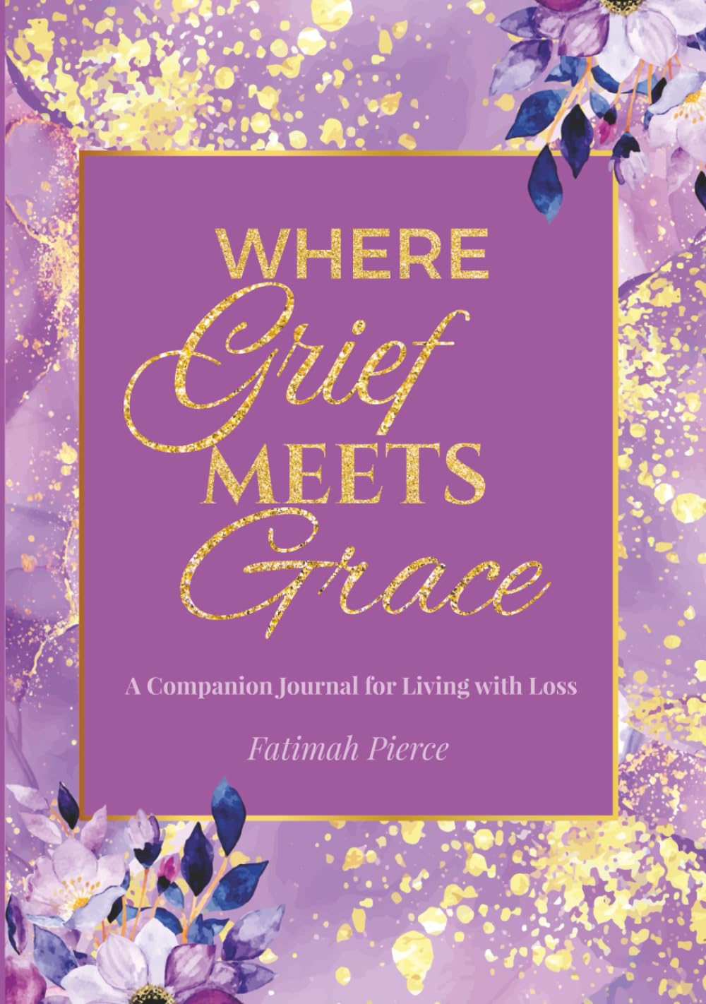 Where Grief Meets Grace: A Companion Journal for Living with Loss