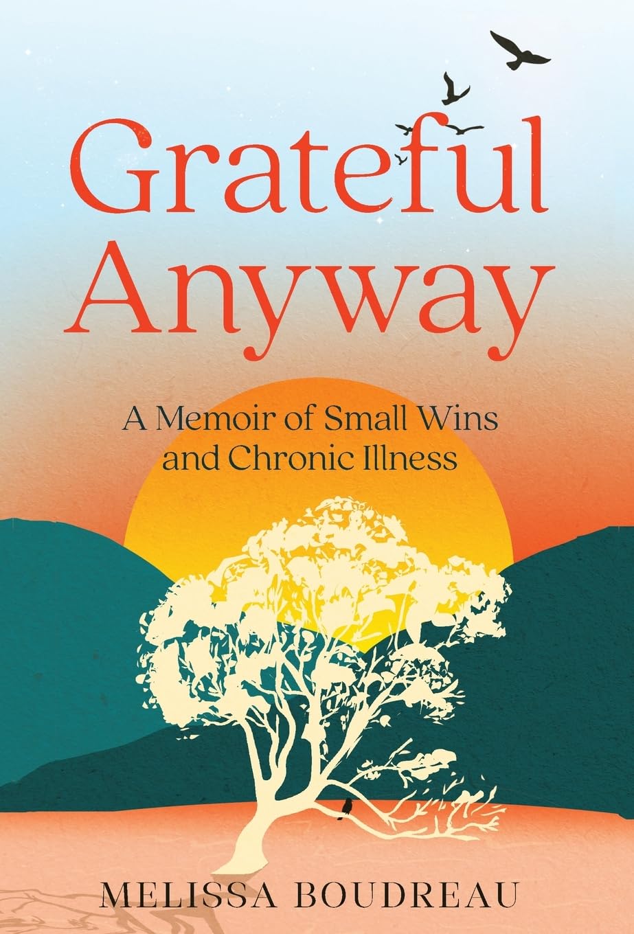 Grateful Anyway: A Memoir of Small Wins and Chronic Illness