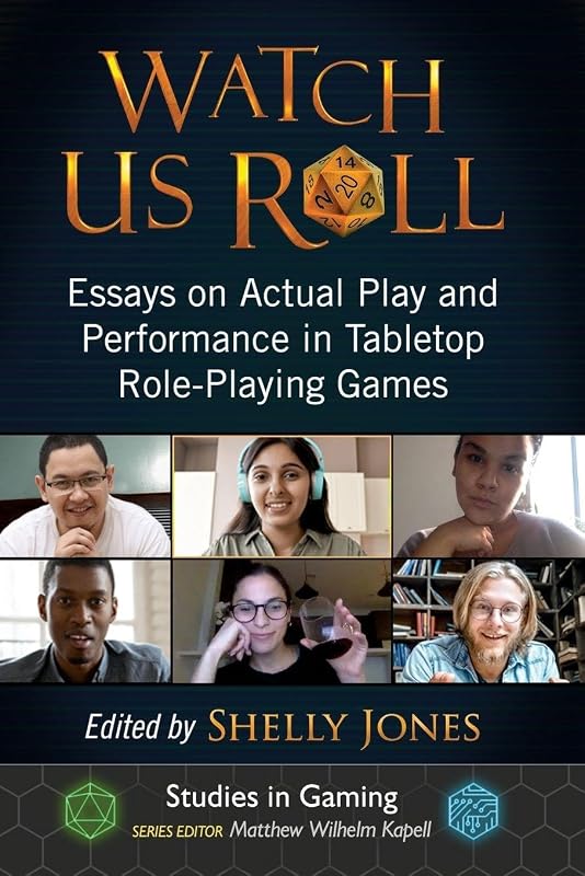 Watch Us Roll: Essays on Actual Play and Performance in Tabletop Role-Playing Games (Studies in Gaming)