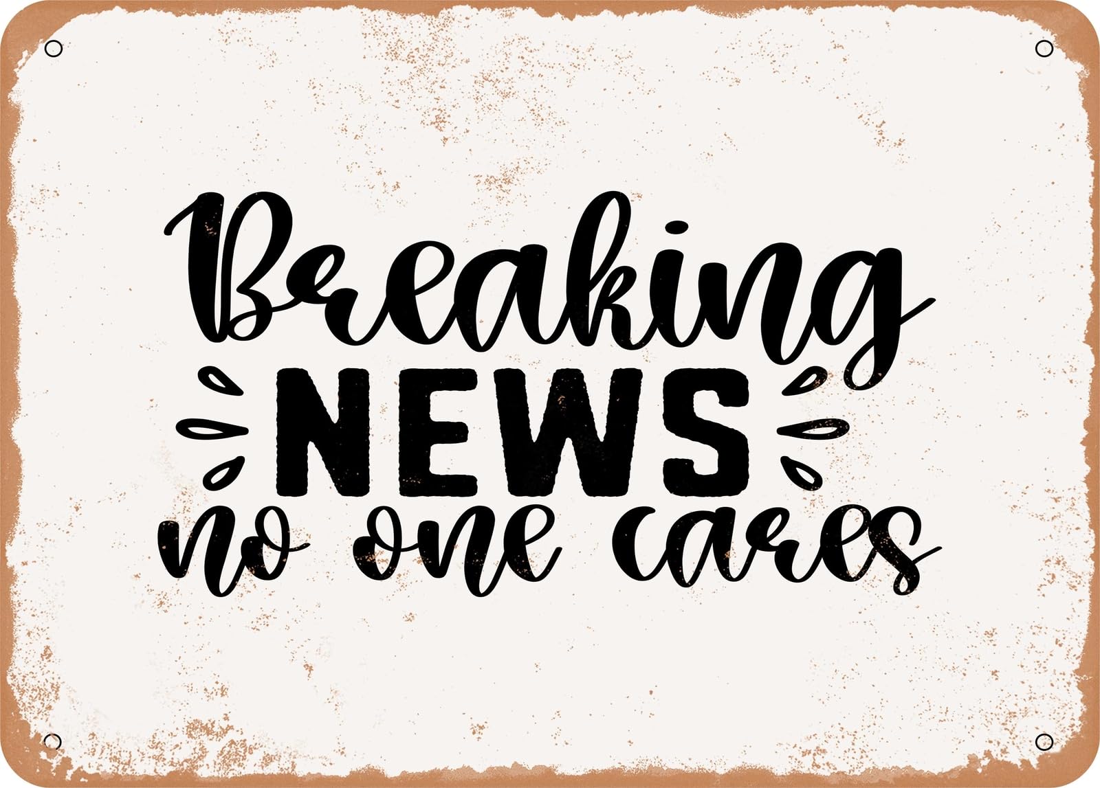 Miaomansenstore Metal Sign - Breaking News No One Cares - Vintage Look Sign Home Decor
