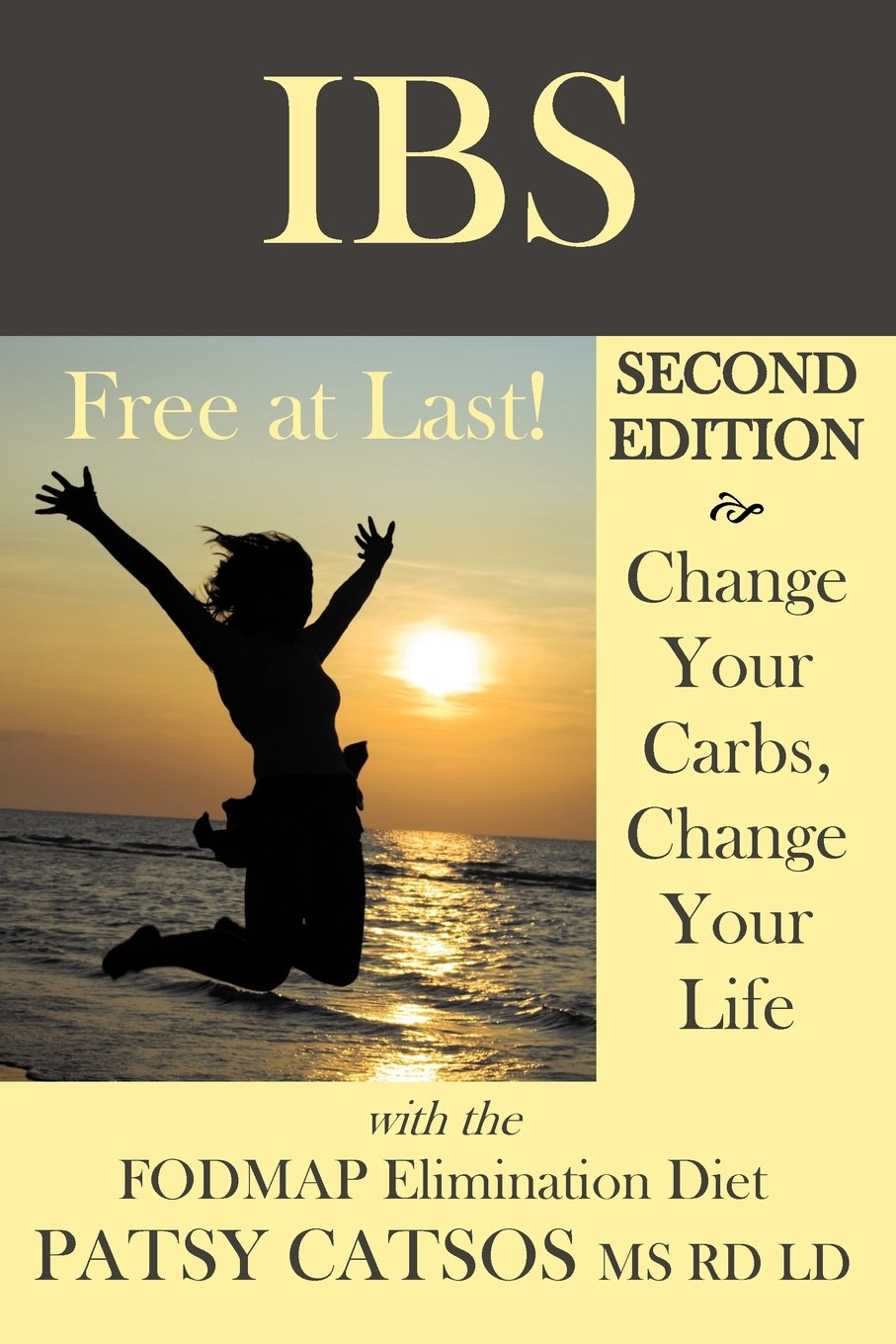 IBS - Free at Last!: Change Your Carbs, Change Your Life, with the FODMAP Elimination Diet