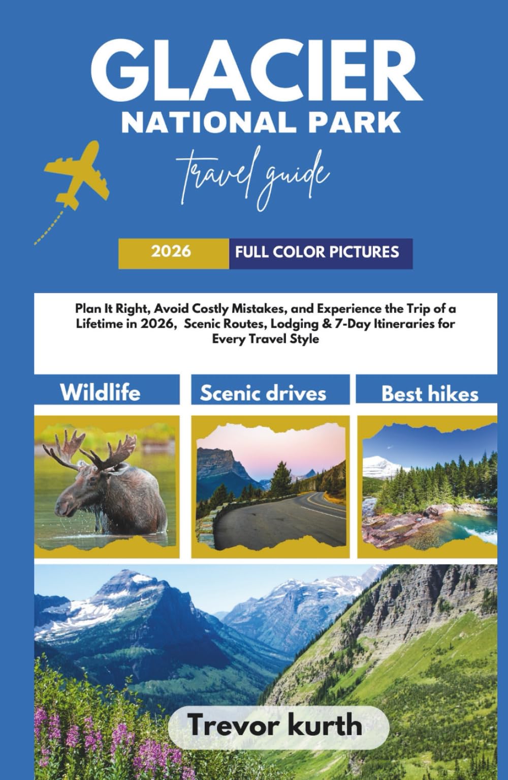 Glacier National Park Travel Guide 2026: Plan It Right, Avoid Costly Mistakes, and Experience the Trip of a Lifetime in 2026, Scenic Routes, Lodging & ... Every Travel Style (Stress free itineraries)