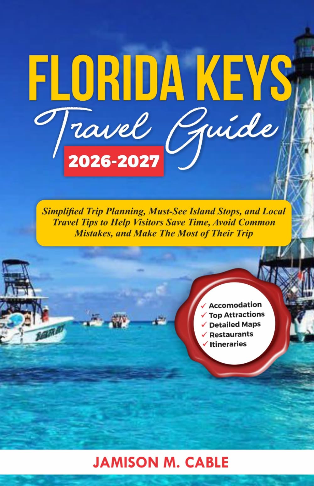 Florida Keys Travel Guide 2026–2027: Simplified Trip Planning, Must-See Island Stops, and Local Travel Tips to Help Visitors Save Time, Avoid Common ... Their Trip (2026 Destination Decoded Series)