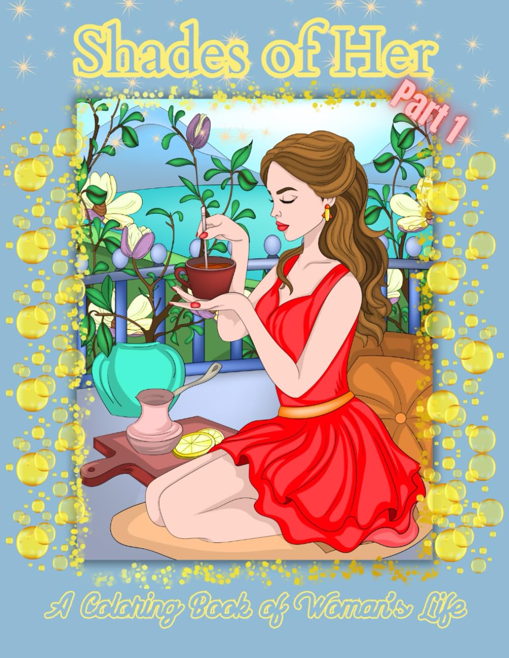 Shades of Her.: A Coloring Book of Woman's Life. Mindfulness Coloring Book for Women and Teens. Part 1 of 2.