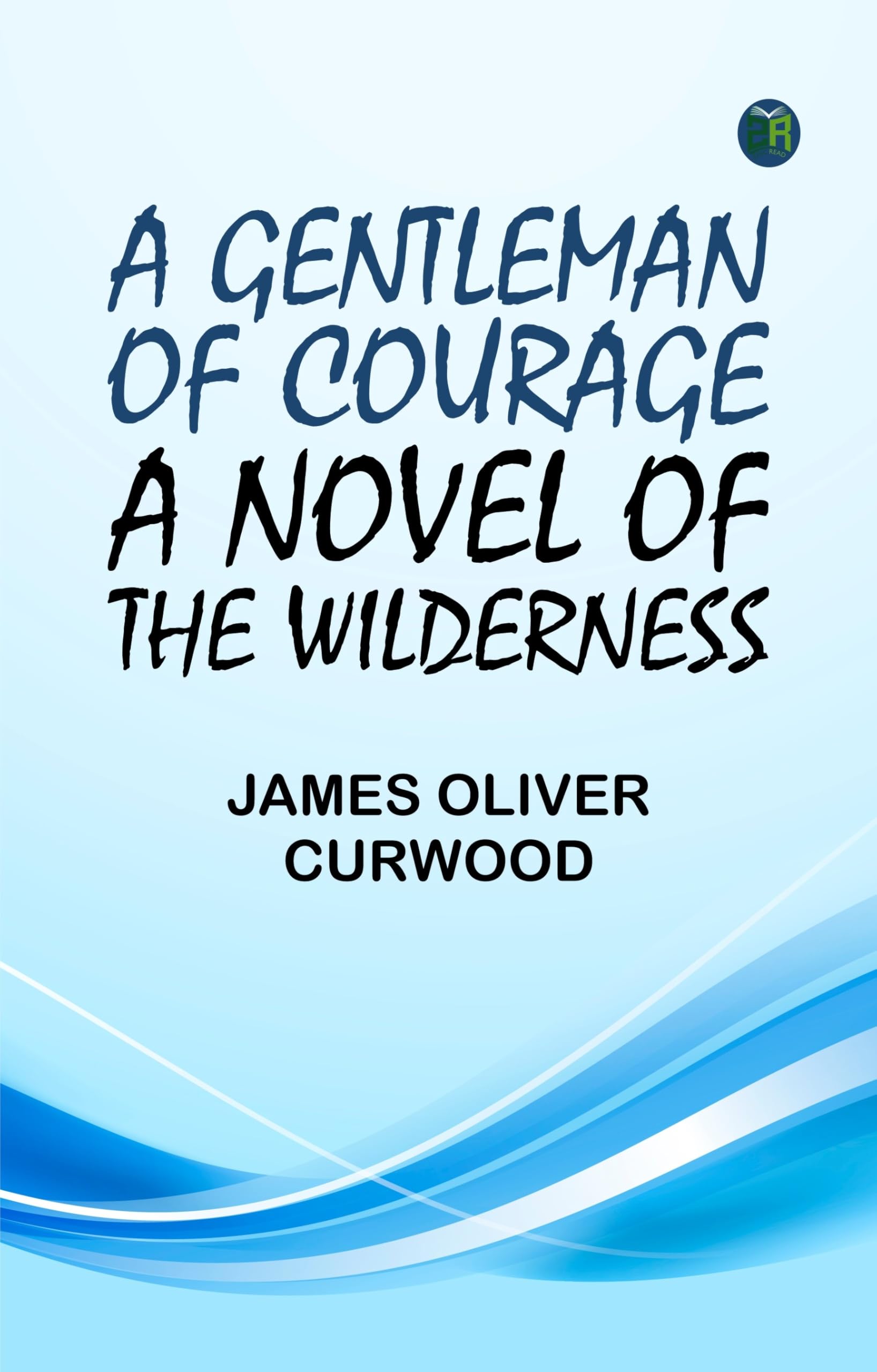 A Gentleman of Courage: A Novel of the Wilderness