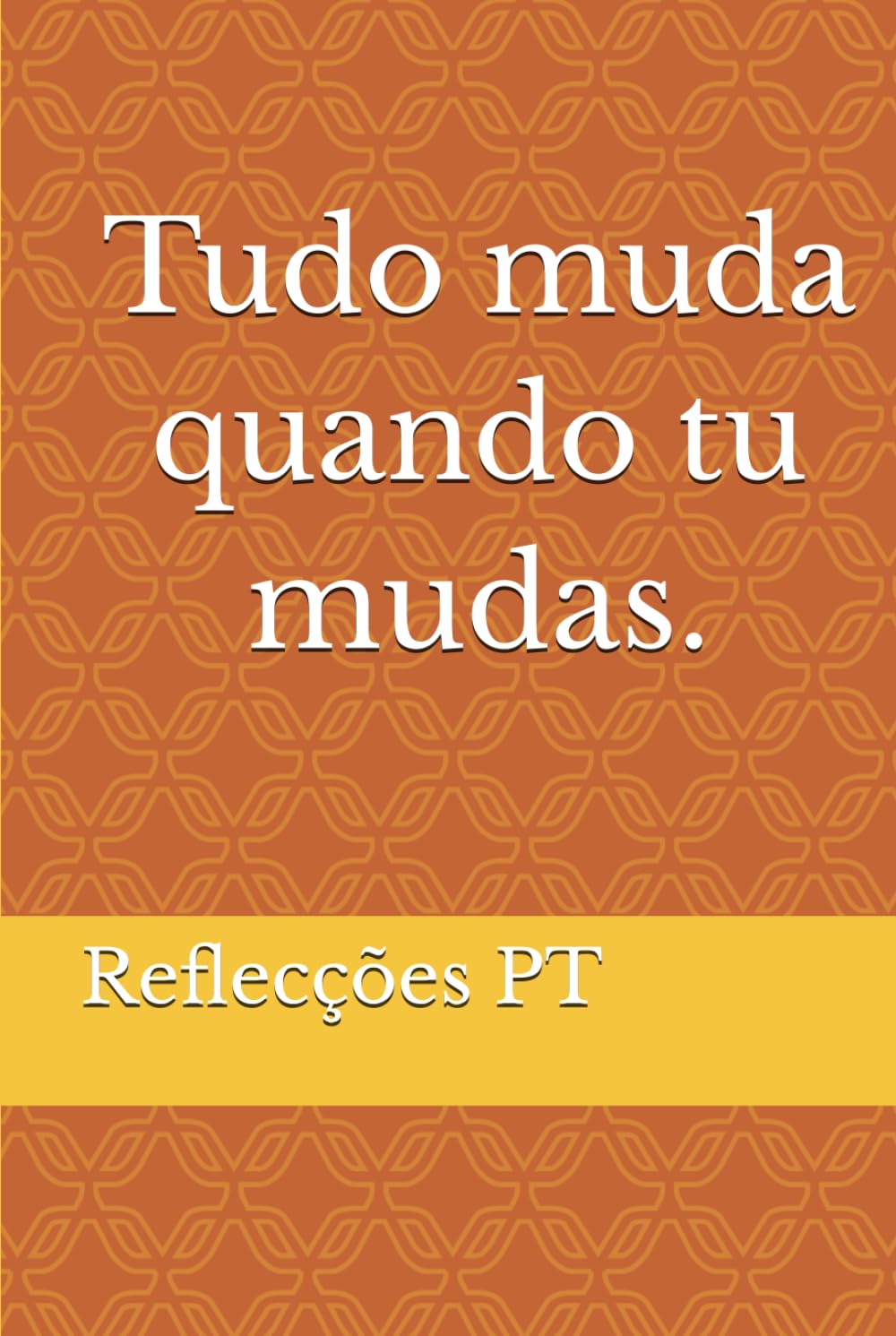 Tudo muda quando tu mudas.