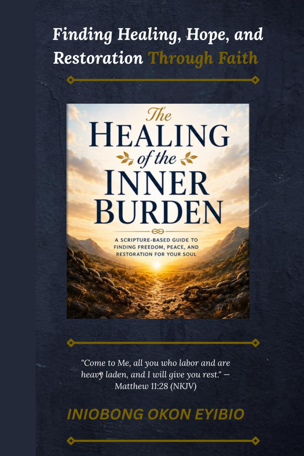 The Healing of the Inner Burden: Finding Healing, Hope, and Restoration Through Faith