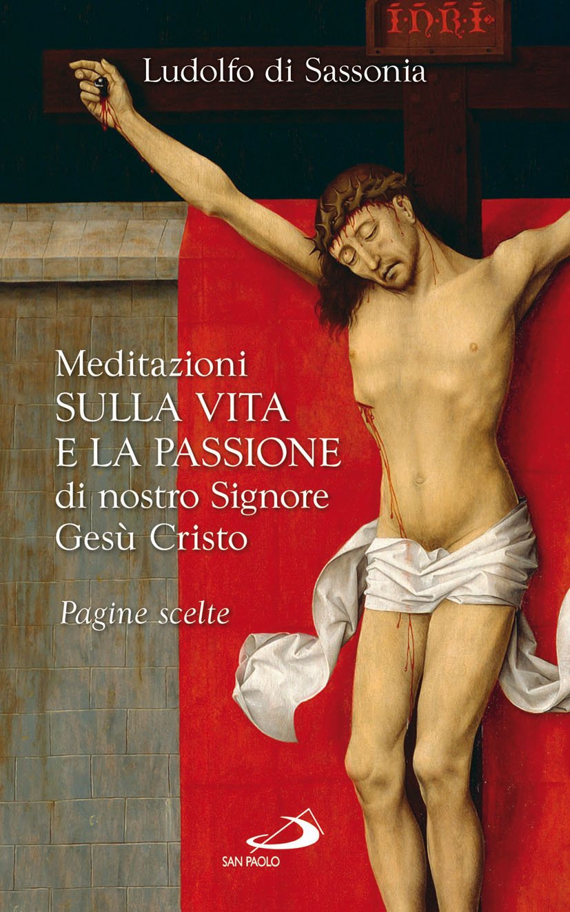 Meditazioni sulla vita e la passione di nostro signore Gesù Cristo