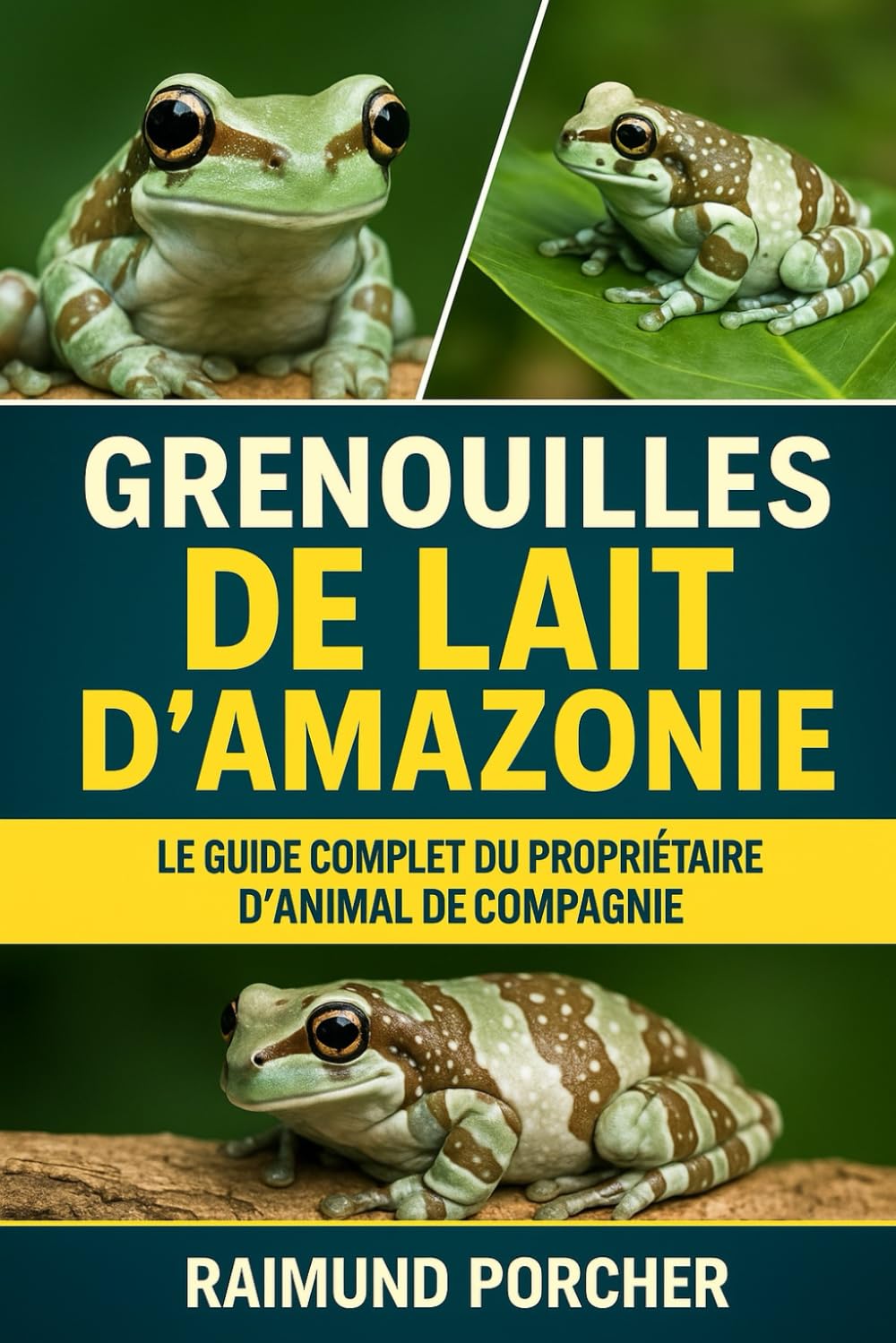 GRENOUILLES DE LAIT D'AMAZONIE: LE GUIDE COMPLET DU PROPRIÉTAIRE D'ANIMAL DE COMPAGNIE