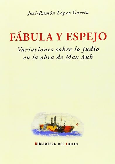 Fábula y espejo. Variaciones sobre lo judío en la obra de Max Aub
