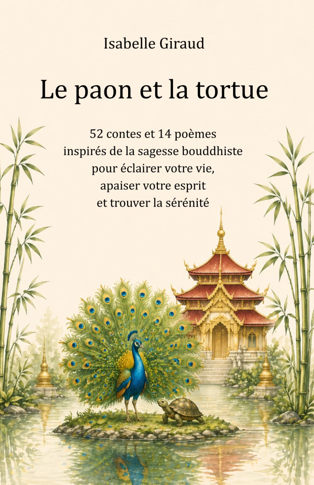 Le paon et la tortue: 52 contes et 14 poèmes inspirés de la sagesse bouddhiste pour éclairer votre vie, apaiser votre esprit et trouver la sérénité