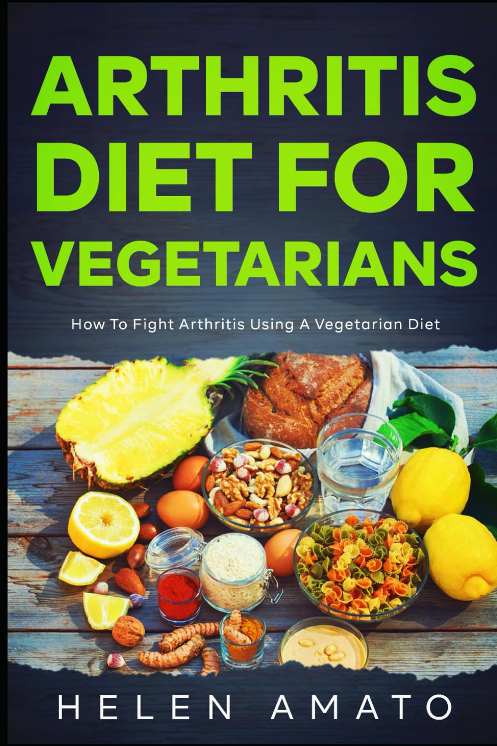 Arthritis Diet For Vegetarians: How To Fight Arthritis Using a Vegetarian Diet