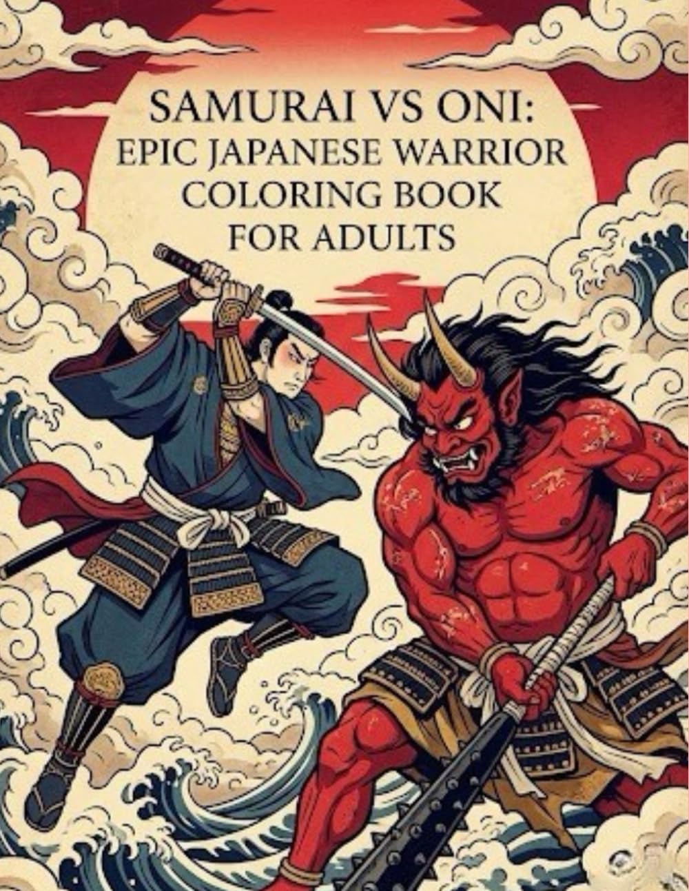 Samurai vs Oni: Epic Japanese Warrior Coloring Book for Adults: Japanese Art / Woodblock Print / Stress Relief / Mindfulness / Samurai VS Oni