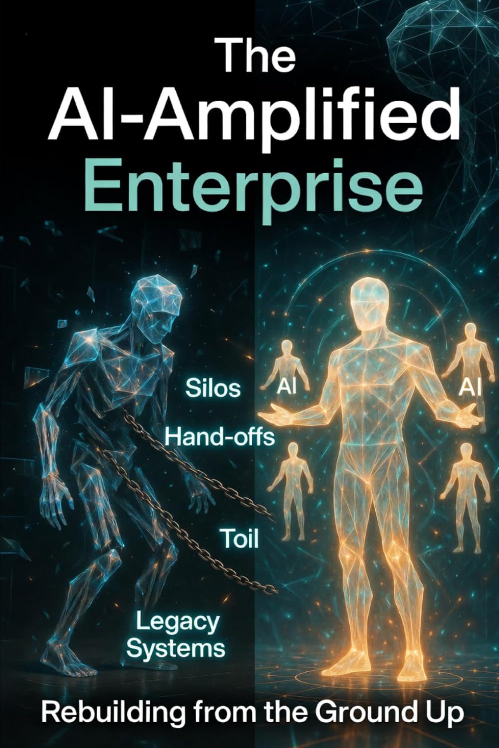 The AI-Amplified Enterprise: Rebuilding from the Ground Up