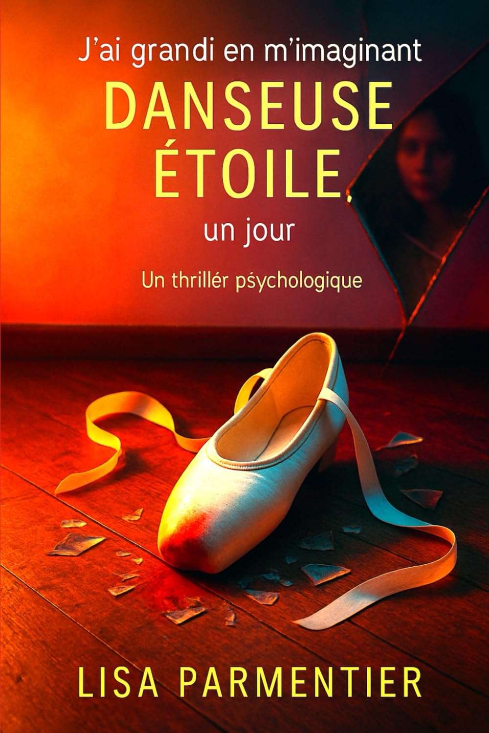 J’ai grandi en m’imaginant danseuse étoile, un jour: Un thriller psychologique