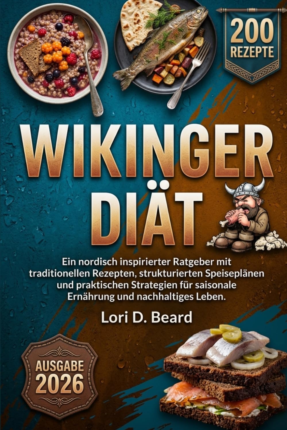 Wikinger Diät: Ein nordisch inspirierter Ratgeber mit traditionellen Rezepten, strukturierten Speiseplänen und praktischen Strategien für saisonale Ernährung und nachhaltiges Leben